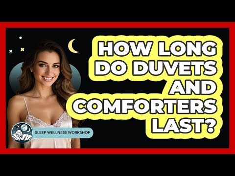 How Long Do Duvets And Comforters Last?