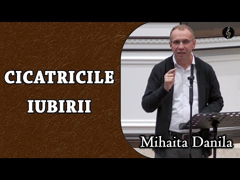 Mihăiță Dănilă - Cicatricile Iubirii | PREDICA