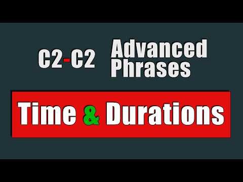 37 C1 and C2 Advanced Phrases on Times and Duration