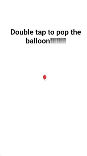 Double tap to pop the balloon!!