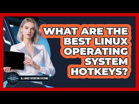 What Are The Best Linux Operating System Hotkeys?