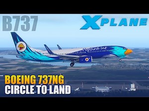 X-Plane 11 - B737NG How to Circle to Land
