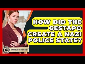How Did The Gestapo Create A Nazi Police State? - Remember The Holocaust