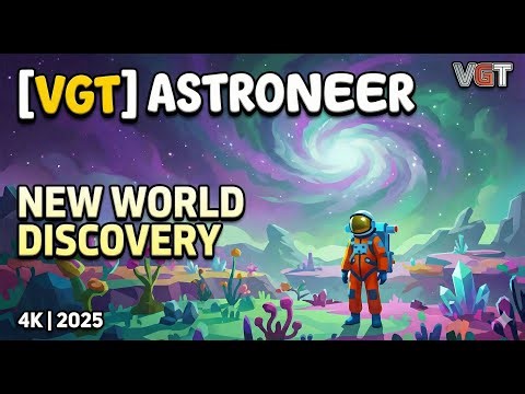 [VGT] Astroneer - Activate all Planet Cores.... - s01e18 - 4K - 2025