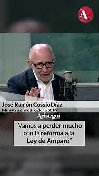 We are going to lose a lot with the reform to the Amparo Law, says José Ramón Cossío