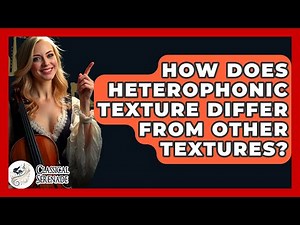 How Does Heterophonic Texture Differ From Other Textures? - Classical Serenade