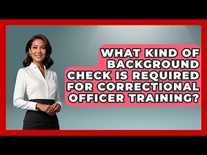What Kind Of Background Check Is Required For Correctional Officer Training? - Jail & Prison Insider