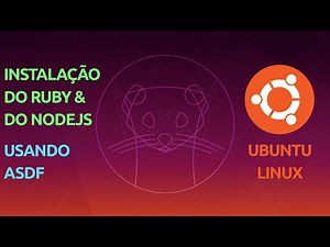 INSTALAÇÃO DO RUBY & DO NODEJS NO UBUNTU LINUX, USANDO ASDF