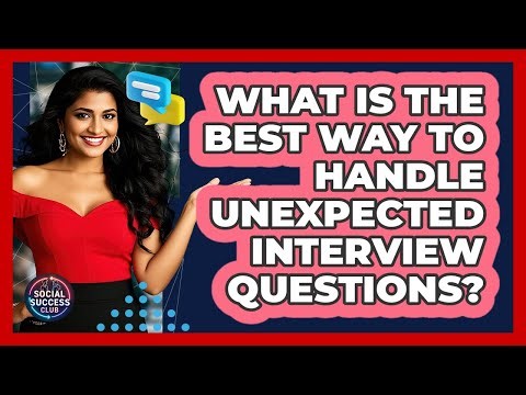 What Is The Best Way To Handle Unexpected Interview Questions? - Social Success Club