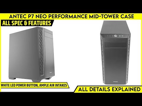 Antec P7 Neo Performance Mid Tower Case Launched | All Spec, Features And More