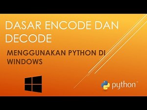 DASAR ENCODE DAN DECODE : MENGGUNAKAN PYTHON DI WINDOWS