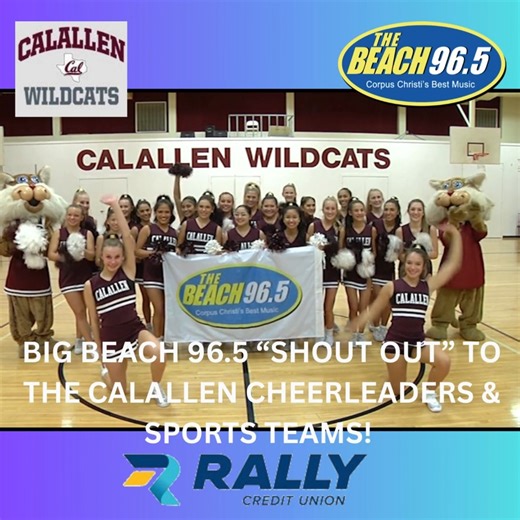 The Beach 96.5 and Rally Credit Union are teaming up to give a BIG SHOUTOUT to Coastal Bend Cheerleaders & Athletes! Calallen Independent School District Go Wildcats! Stream The Beach 96.5 Here: https://www.audacy.com/stations/thebeach965 | The Beach 96.5