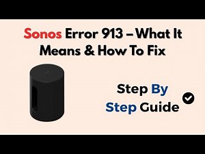 Sonos Error 913 – What It Means & How To Fix