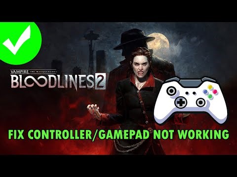 Fix Controller/Gamepad Not Working In Vampire The Masquerade Bloodlines 2