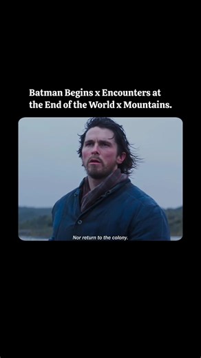 Batman Begins x Encounters at the End of the World x Mountains 🐧