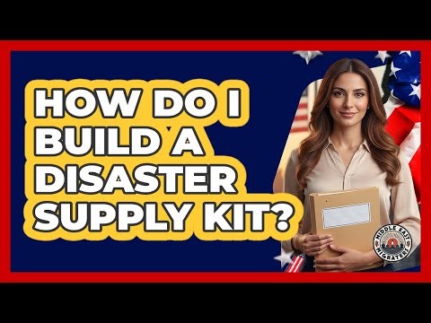 How Do I Build A Disaster Supply Kit?