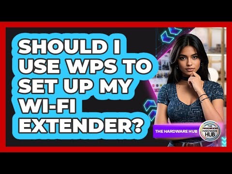Should I Use WPS To Set Up My Wi-Fi Extender?
