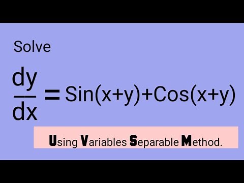 Solve dy/dx=Sin(x+y)+Cos(x+y) using Variables Separable Method. | Differential Equations |Lec297