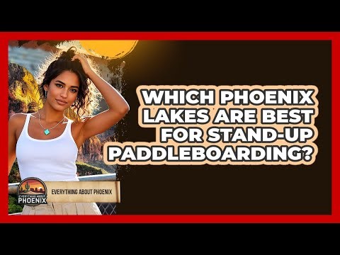 Which Phoenix Lakes Are Best For Stand-up Paddleboarding? - Everything About Phoenix