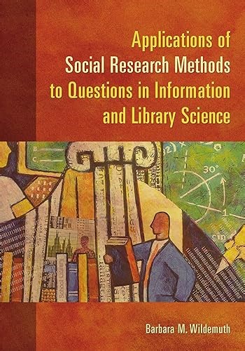 Applications of Social Research Methods to Questions in Information and Library Science