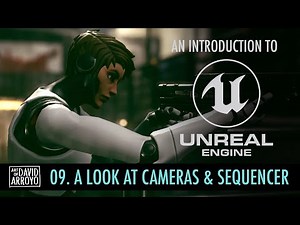 Intro to Unreal Engine - Part 9 - A Look at Cameras and Sequencer
