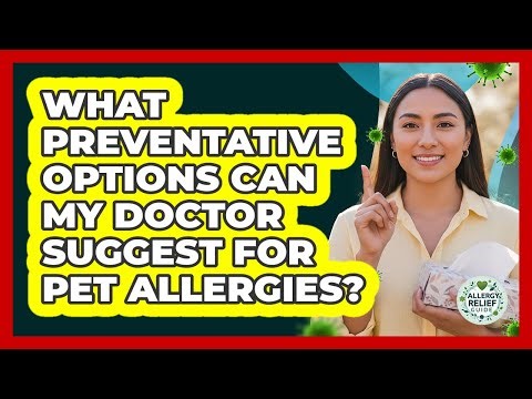 What Preventative Options Can My Doctor Suggest For Pet Allergies?