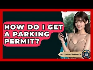 How Do I Get A Parking Permit? - The College Explorer