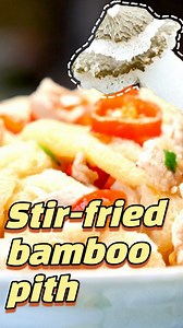 Both nourishing and delicious! Stir-fried Bamboo Pith is a traditional delicacy in China's Fujian. | China Xinhua News