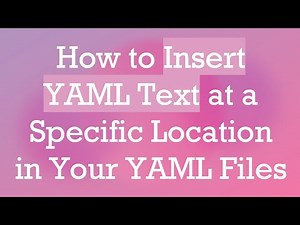 How to Insert YAML Text at a Specific Location in Your YAML Files