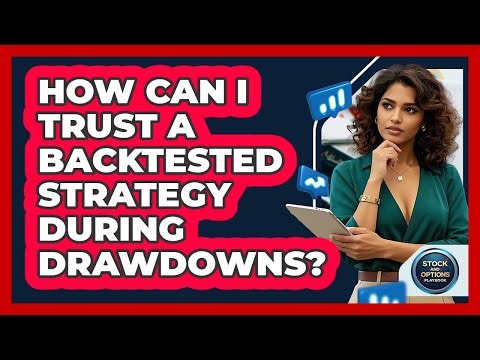 How Can I Trust A Backtested Strategy During Drawdowns? - Stock and Options Playbook