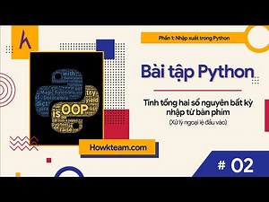 Bài tập #Python tự luyện - Bài 2: Tính tổng hai số nguyên bất kỳ - xử lý ngoại lệ | #Kteam #Howkteam