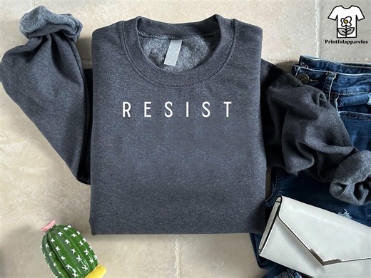 Resist Sweatshirt, Political Protest Sweater, Anti Trump Tshirt, Liberal Activist Shirt,feminist Shirt,equality Tee, Social Justice Crewneck - Etsy