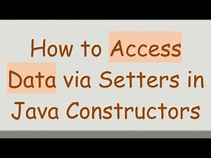 How to Access Data via Setters in Java Constructors