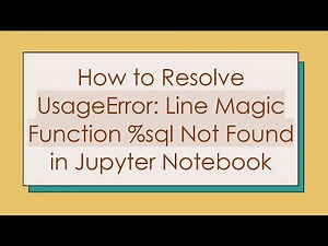 How to Resolve UsageError: Line Magic Function %sql Not Found in Jupyter Notebook