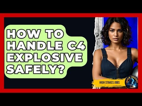How To Handle C4 Explosive Safely? - High Stakes Jobs