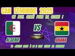 CAN féminine 2025 : Algérie vs Ghana . L’Algérie Peut-Elle Créer l’Exploit Face au Ghana ?