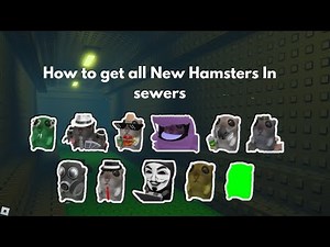 How to get all new Hamsters in the sewer area!