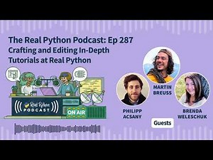 Crafting and Editing In-Depth Tutorials at Real Python | Real Python Podcast #287