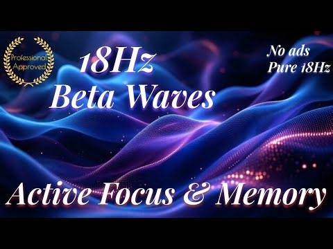 18 Hz Beta Waves | Study & Focus Music — Deep Concentration, Memory, ADHD Support | 6 hours (No Ads)