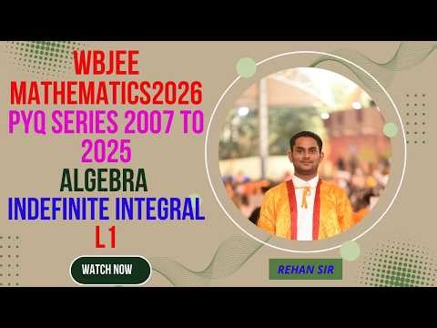 WBJEE Mathematics 2026 | PYQ Series 2007 to 2025 | Calculus | Indefinite Integral L1 | Rehan Sir
