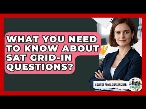 What You Need To Know About SAT Grid-In Questions? - College Admissions Insider