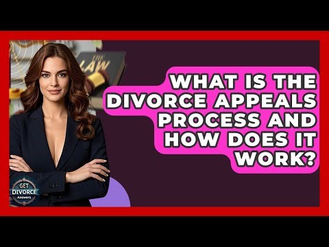 What Is The Divorce Appeals Process And How Does It Work? - Get Divorce Answers