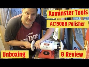 Unboxing & Reviewing: Axminster Polishing Machine AC150BB
