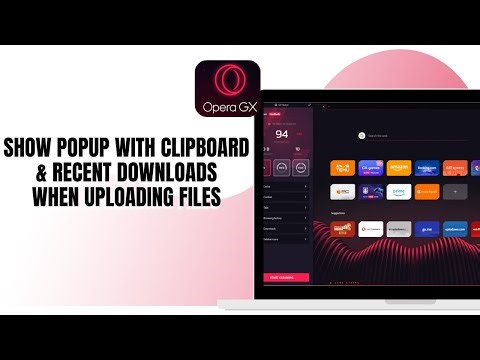 HOW TO SHOW POP UP WITH CLIPBOARD AND RECENT DOWNLOADS WHEN UPLOADING FILES ON OPERA GX