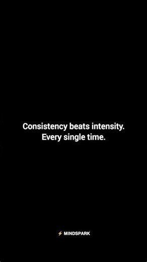 Consistency Beats Intensity Every Time | ⚡ MINDSPARK