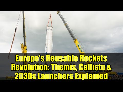 Europe's Reusable Rockets Revolution: Themis, Callisto & 2030s Launchers Explained