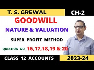GOODWILL NATURE AND VALUATION T.S.Grewal Ch-2 Que no -16,17,18,19 &20(Super Profit Method) Class 12