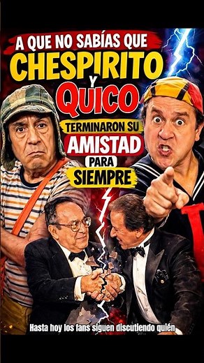 Did you know that Chespirito and Quico ended their friendship because of El Chavo del 8?