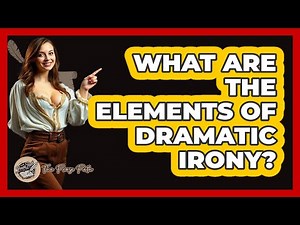 What Are the Elements of Dramatic Irony?