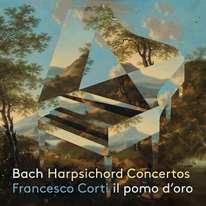Bach - Francesco Corti, Il Pomo d'Oro - Harpsichord Concertos